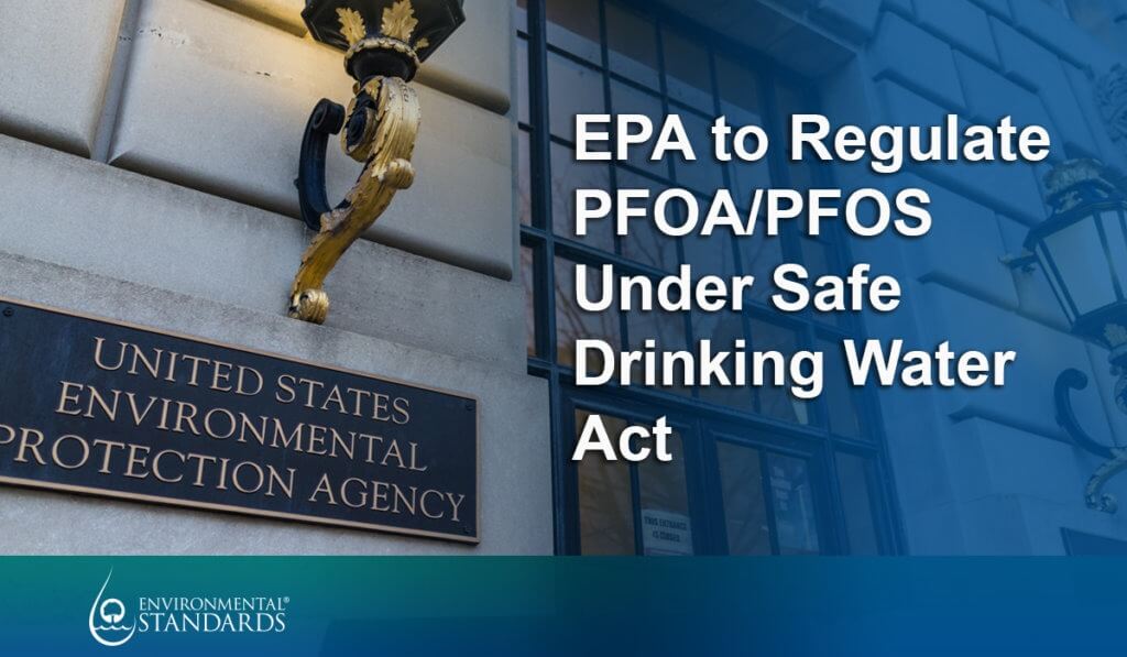 EPA to Regulate PFAS/PFOS Under Safe Water Drinking Act Environmental
